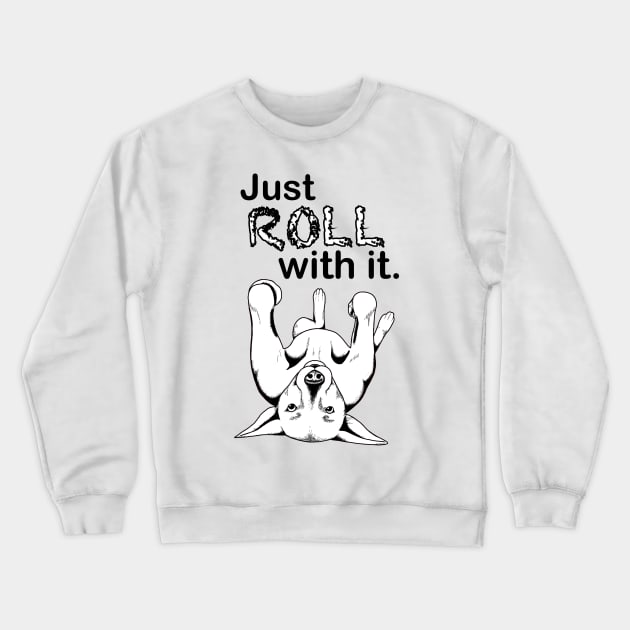 Just ROLL with it Crewneck Sweatshirt by Luv Dogs